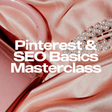 Pinterest + SEO Basics Masterclass